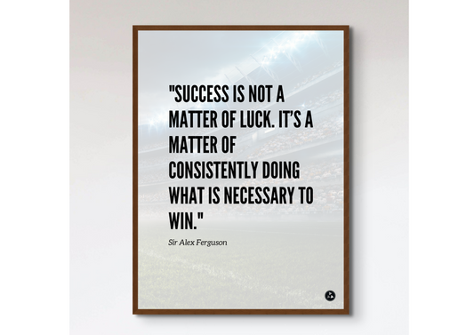 Sir Alex Ferguson Consistency Inspirational Quote Print