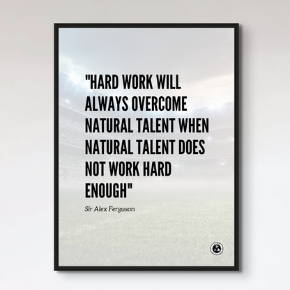 Sir Alex Ferguson HARDWORK Inspirational Quote Print